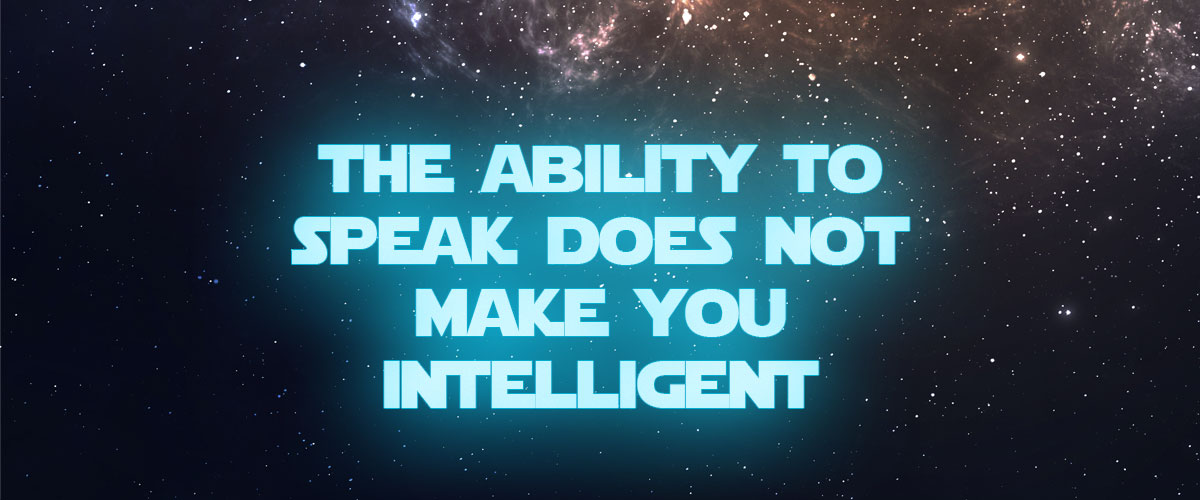 the-ability-to-speak-does-not-make-you-intelligent