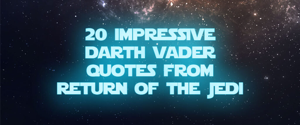 20 Impressive Darth Vader Quotes From ROTJ