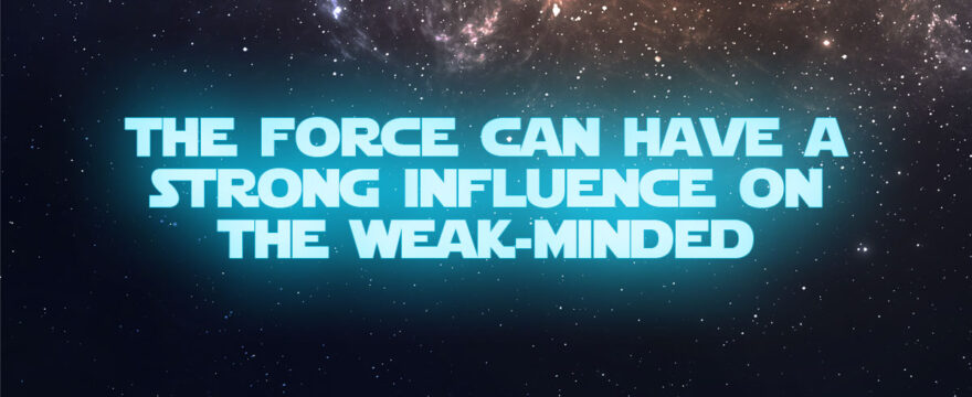 the-force-can-have-a-strong-influence-on-the-weak-minded