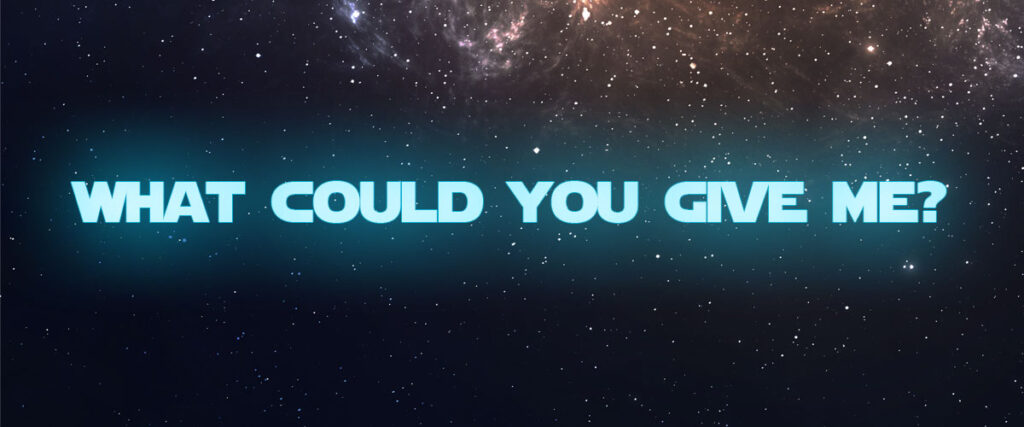 What could you give me? ~ Kylo Ren quote