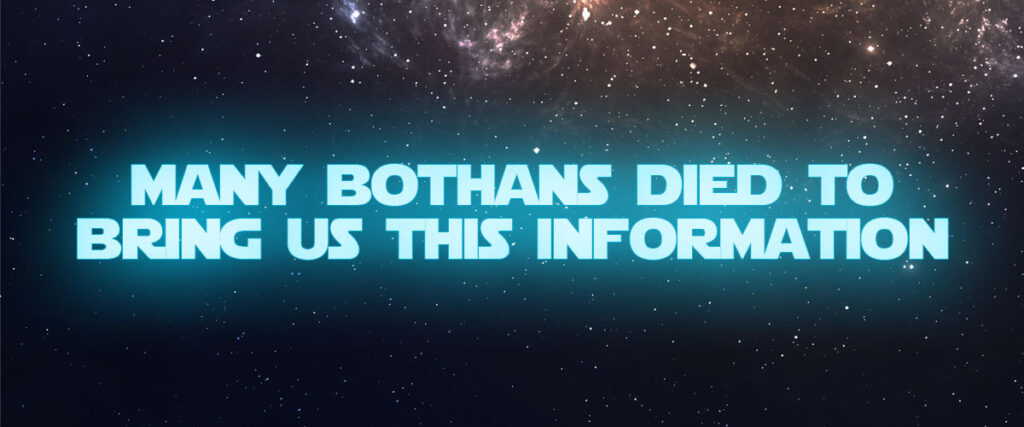 Many Bothans died to bring us this information