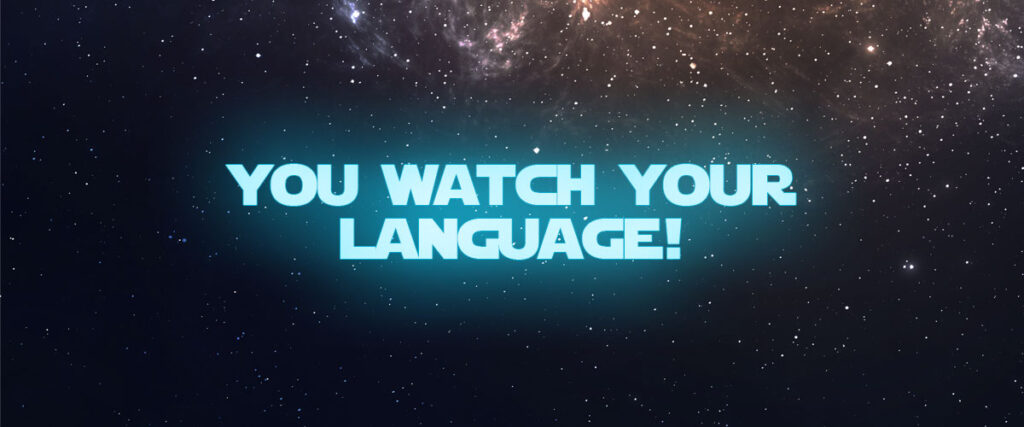 You watch your language!