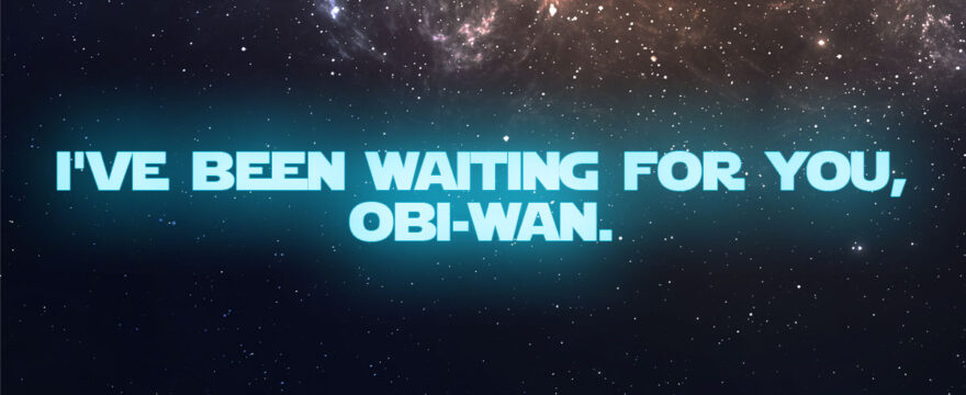 I’ve Been Waiting For You, Obi-Wan.