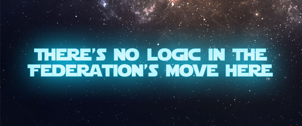 There’s no logic in the Federation’s move here