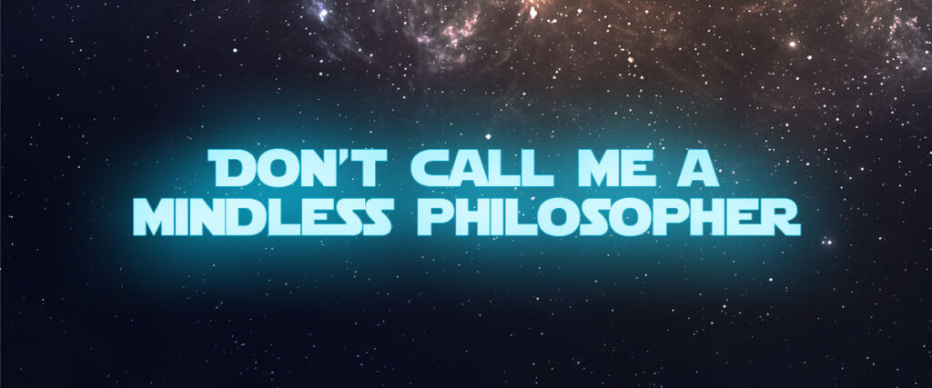 Don’t call me a mindless philosopher