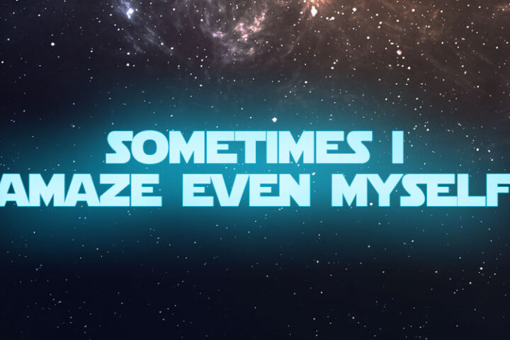 sometimes-i-amaze-even-myself ~Han Solo