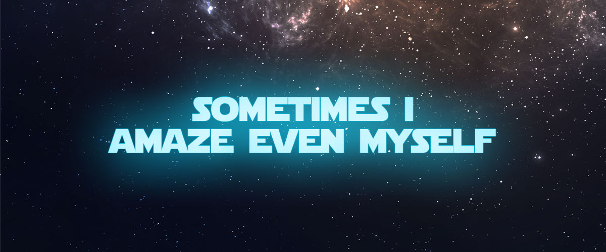 sometimes-i-amaze-even-myself ~Han Solo