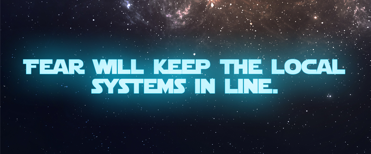 Fear will keep the local systems in line. Fear will keep the local systems in line.